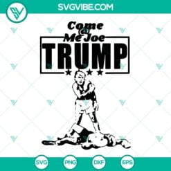 Donald Trump, SVG Files, Come Me Joe Trump SVG Images, Trump 2024 SVG Image, 9