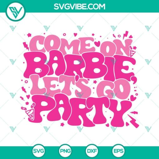 come on barbie let s go party svg pink doll birthday svg baby girl svg png dxf eps 2 mockup