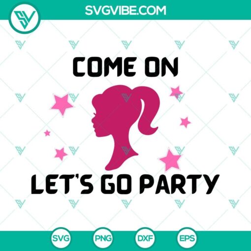 come on barbie lets go party svg barbie doll girl svg barbie birthday svg png dxf eps 5 mockup