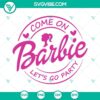 Barbie-themed SVG with text "Come on Barbie let's go party", perfect for Barbie party decorations.