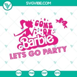 Come on barbie lets go party Svg, Barbie Svg, Barbie party Svg 8