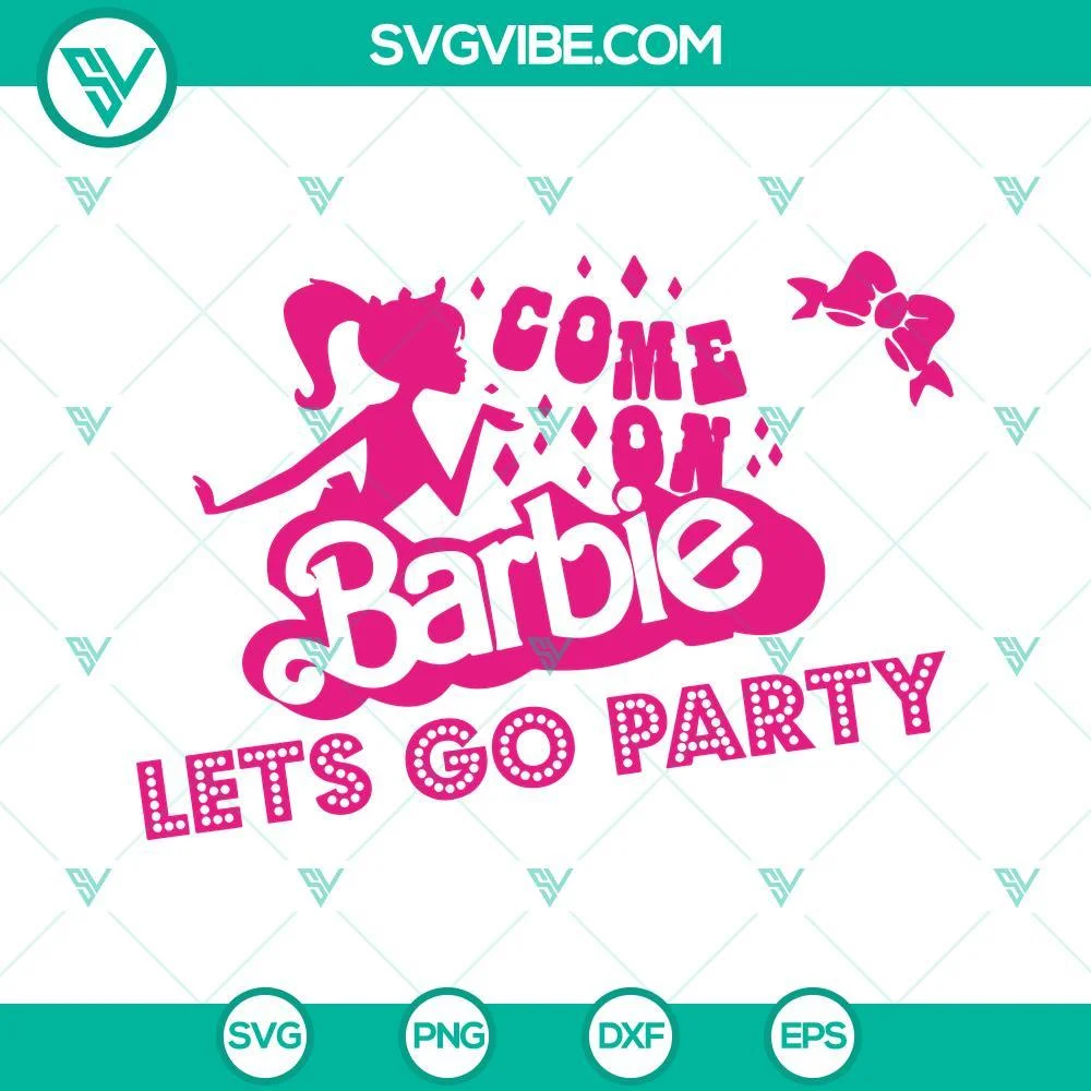 Movies, SVG Files, Come on barbie lets go party Svg, Barbie Svg, Barbie party 5