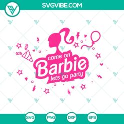 Come on barbie lets go party Svg, Barbie Svg, Pink Doll Svg 3
