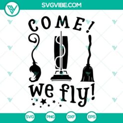 Come We Fly SVG files with Hocus Pocus Sanderson Sisters design perfect for digital download, Halloween projects, crafts.