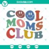 Cool Moms Club SVG files, perfect for Mother's Day crafting projects. Available for instant download in PNG format.