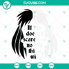 Cruella De Vil SVG files with "If she doesn't scare you, no evil will" quote. Classic, elegant, and villainous design. Ideal for crafting projects.