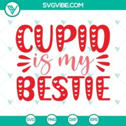 SVG Files, Valentine's Day, Cupid Is My Bestie SVG File, Funny Love SVG Files, 15