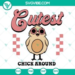 Easter, SVG Files, Cutest Chick Around SVG Files, Easter Chicken SVG Image, 10