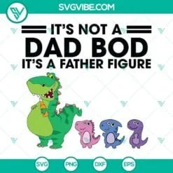 Fathers Day, SVG Files, Dad Bod Svg, Dino It’s Not A Dad Bod It’s A Father 2