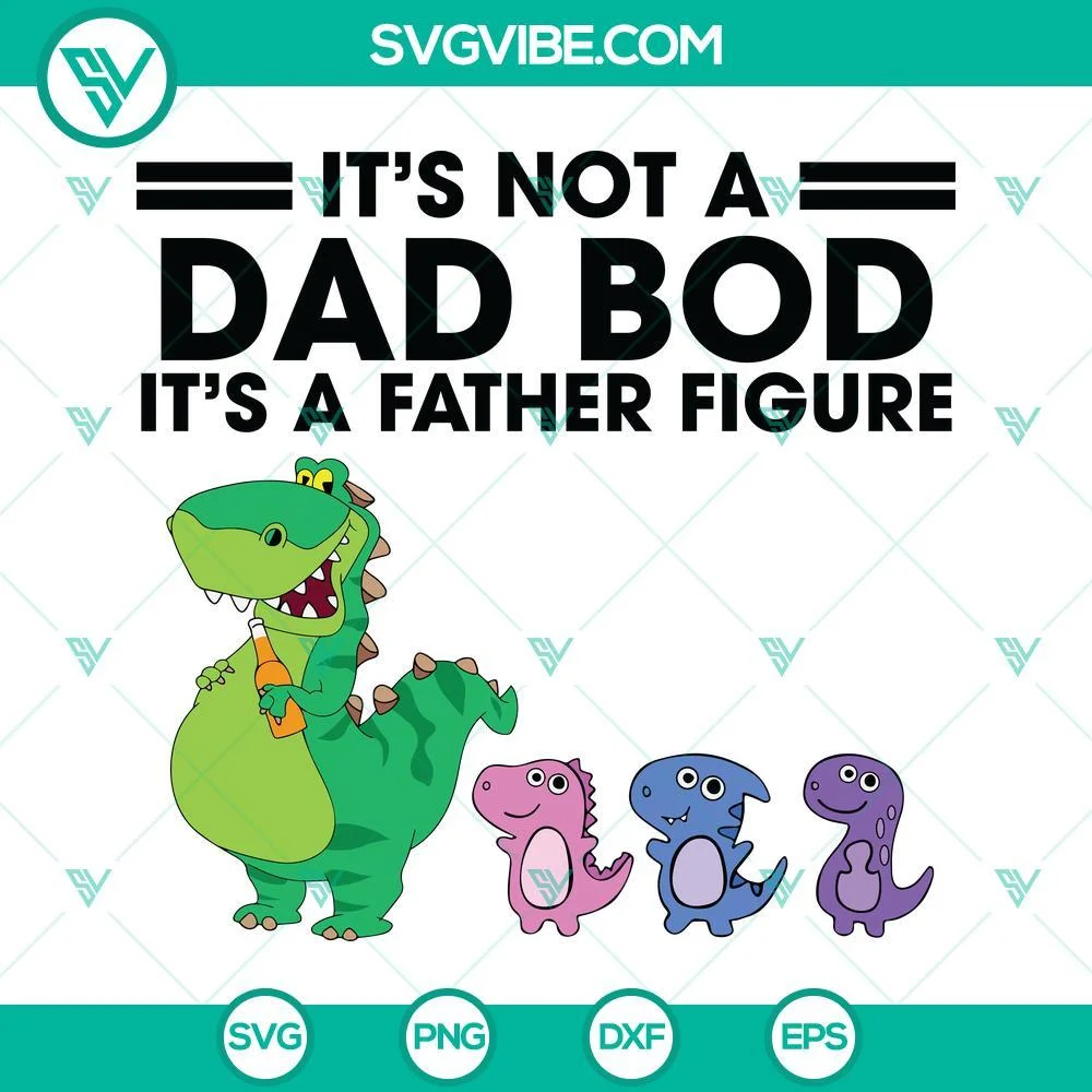 Fathers Day, SVG Files, Dad Bod Svg, Dino It’s Not A Dad Bod It’s A Father 1