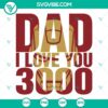 Marvel Iron Man Father’s Day SVG featuring Dad I Love You 3000 design, perfect for Father's Day crafts and projects.