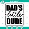 "Dad's Little Dude SVG File with Baby Boy and New Dad design - Funny Fathers SVG image for dad lovers"