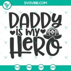 Fathers Day, SVG Files, Daddy Is My Hero Firefighter SVG Images, Firefighter 2