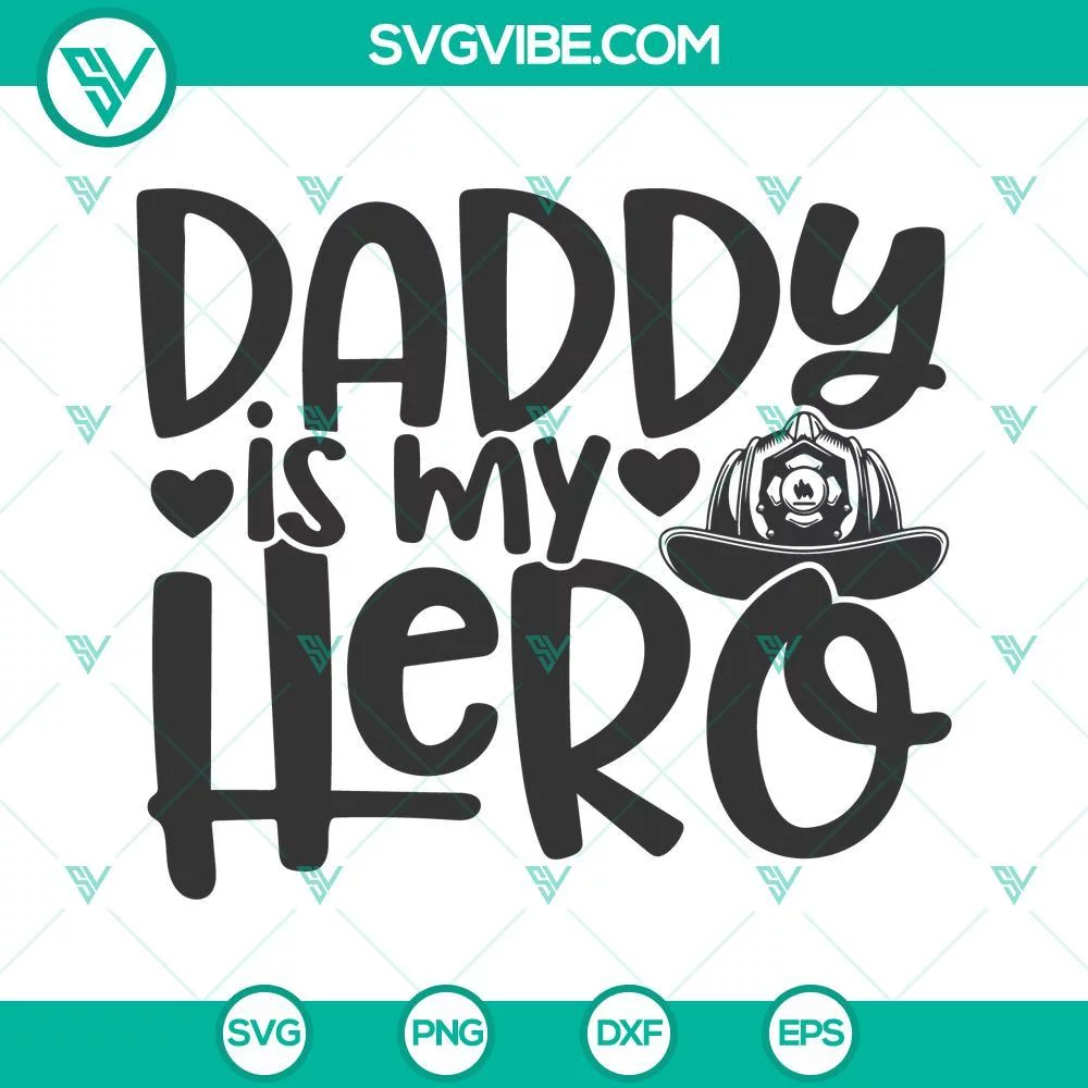 Fathers Day, SVG Files, Daddy Is My Hero Firefighter SVG Images, Firefighter 1