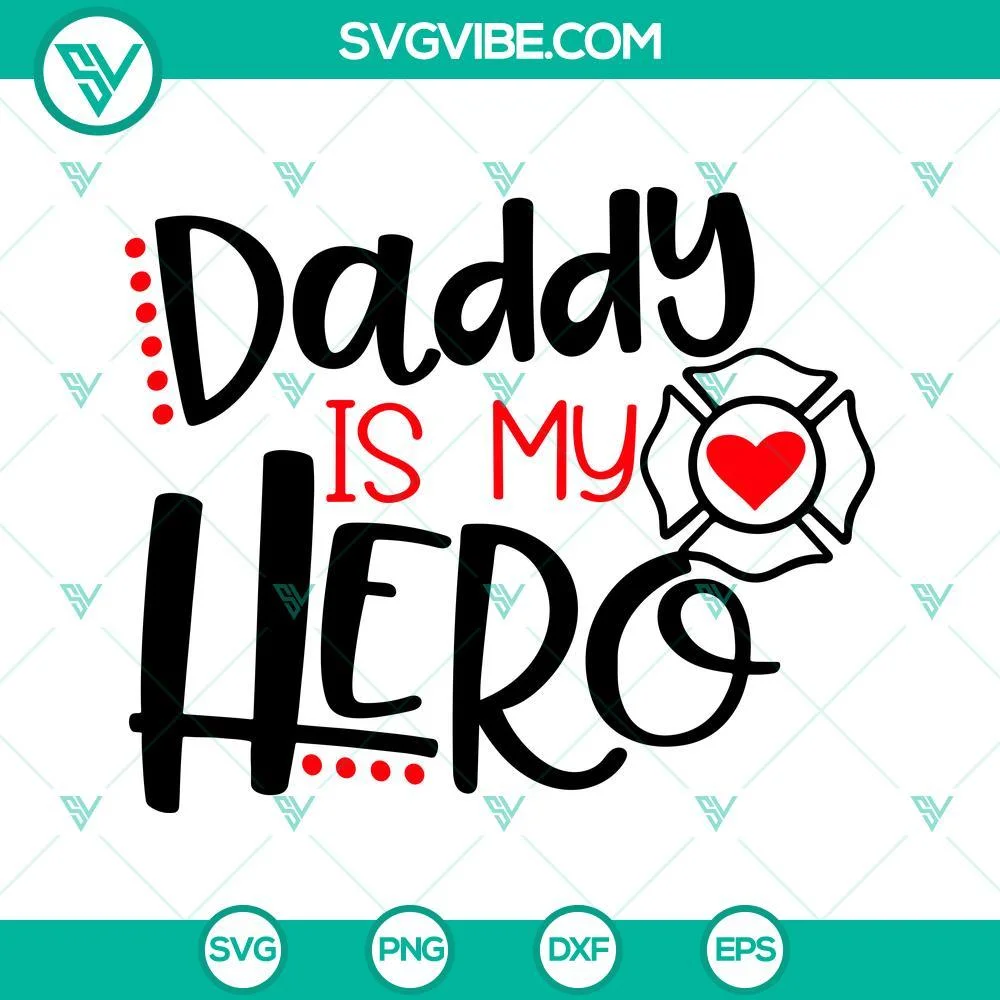 Fathers Day, SVG Files, Daddy Is My Hero Firefighter SVG Download, Fireman SVG 1