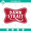 Cowboy humor "Damn Strait" country music themed SVG file with funny western design in PNG, DXF, and EPS formats. Great for crafting projects.