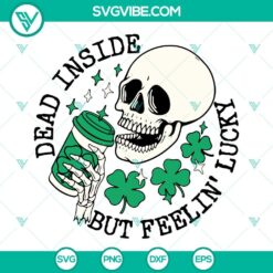 Dead Inside But Feelin Lucky SVG Images, Irish SVG File, Skeleton Shamrock