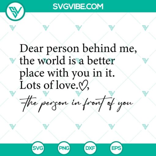 dear person behind me svg be kind svg the world is a better place with you in it svg lots of love svg the person in front of you svg 3 mockup