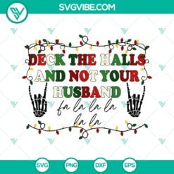 Christmas, Skeleton, SVG Files, Deck The Halls And Not Your Husband SVG 9