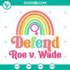 Defend Roe v Wade, Women's Rights, Pro Choice SVG file download for activists and supporters of reproductive rights.