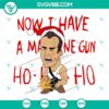 Die Hard themed SVG file for Cricut, featuring the iconic "Now I Have a Machine Gun Ho Ho Ho" quote. PNG, DXF, EPS formats included.