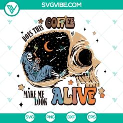 Skeleton drinking coffee with text "Does This Coffee Make Me Look Alive" in SVG format for download.