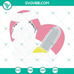 Don&rsquo;t Cut My Heart To Pieces Leatherface SVG Images, Funny Leatherface