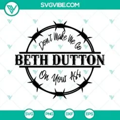 Movies, SVG Files, Don’t Make Me Go Beth Dutton On Your ASS SVG Images, Beth 2