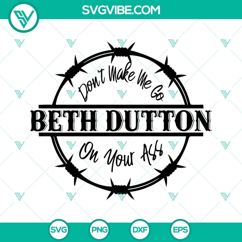 Movies, SVG Files, Don’t Make Me Go Beth Dutton On Your ASS SVG Images, Beth 1