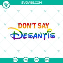 Disney, LGBT, SVG Files, Don’t Say DeSantis Florida SVG File, Say Gay LGBTQ 5