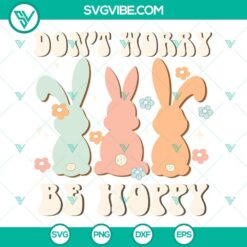 Easter, SVG Files, Dont Worry Be Hoppy SVG Files, Cute Easter Bunny SVG Files, 2