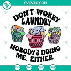 SVG Files, Trending, Dont Worry Laundry Nobodys Doing Me Either SVG Download, 2