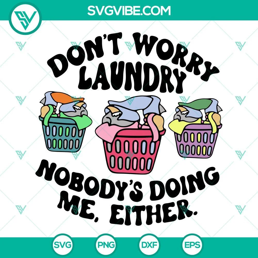 SVG Files, Trending, Dont Worry Laundry Nobodys Doing Me Either SVG Download, 1