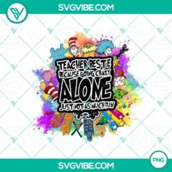 Dr Seuss Colorful PNG Image, Teacher Beste Because Going Crazy Alone Just Not As Much Fun PNG File, Cat In The Hat PNG Image