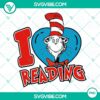 Dr Seuss I Love Reading PNG Files with Cat In The Hat, perfect for Read Across America Day celebrations.