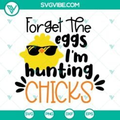 Easter, SVG Files, Easter Forget The Eggs I’m Hunting Chicks SVG Images, Boys 10