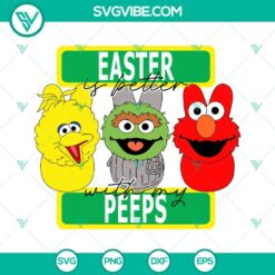 Cartoons, Easter, SVG Files, Easter Is Better With My Peeps Sesame Street SVG 13