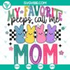 Easter "My Favorite Peeps Call Me Mom" SVG with cute bunny design for Cricut, PNG and DXF files, perfect for Easter crafts.