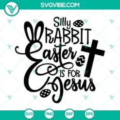 Easter, SVG Files, Easter Quotes Svg, Silly Rabbit Easter Is For Jesus Svg, 11