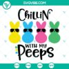 Easter, SVG Files, Easter SVG Images, Chillin With My Peeps SVG File, Peep SVG 13