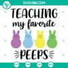 Easter, SVG Files, Teaching My Favorite Peeps SVG File, Teacher Easter SVG 13