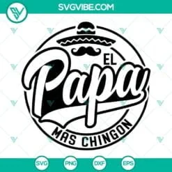 Dad, Fathers Day, SVG Files, El Papa Mas Chingon SVG Images, Papa SVG File, 2