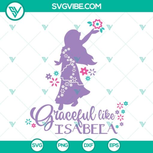 encanto svg graceful like isabela svg encanto isabela shirt isabela madrigal svg encanto shirt cricut silhouette svg instant download 1 mockup