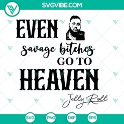 Musics, SVG Files, Even Savage Bitches Go To Heaven SVG Images, Jelly Roll 2