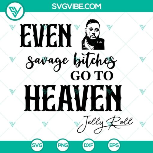 even savage bitches go to heaven svg jelly roll lyrics svg jelly roll svg jelly roll vector cricut svg eps png dxf 4 mockup