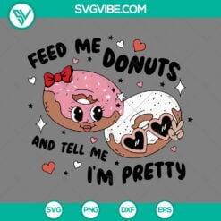 SVG Files, Valentine's Day, Feed Me Donuts And Tell Me I’m Pretty SVG 11