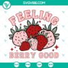 Feeling Berry Good SVG Download - Vibrant strawberry and fruit design, perfect for summer crafts. Include PNG and DXF files.