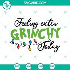 Feeling Extra Grinchy Today SVG Images PNG DXF EPS Cut Files For Cricut