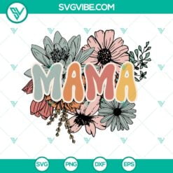 Family, Mom, SVG Files, Floral Mama SVG File, Mama SVG Image, Wild Flowers SVG 16