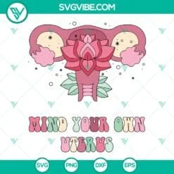 Trending, SVG Files, Flower Uterus SVG Image, Mind Your Own Uterus SVG Download 2